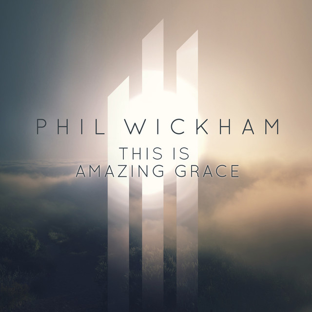 This Is Amazing Grace – Phil Wickham